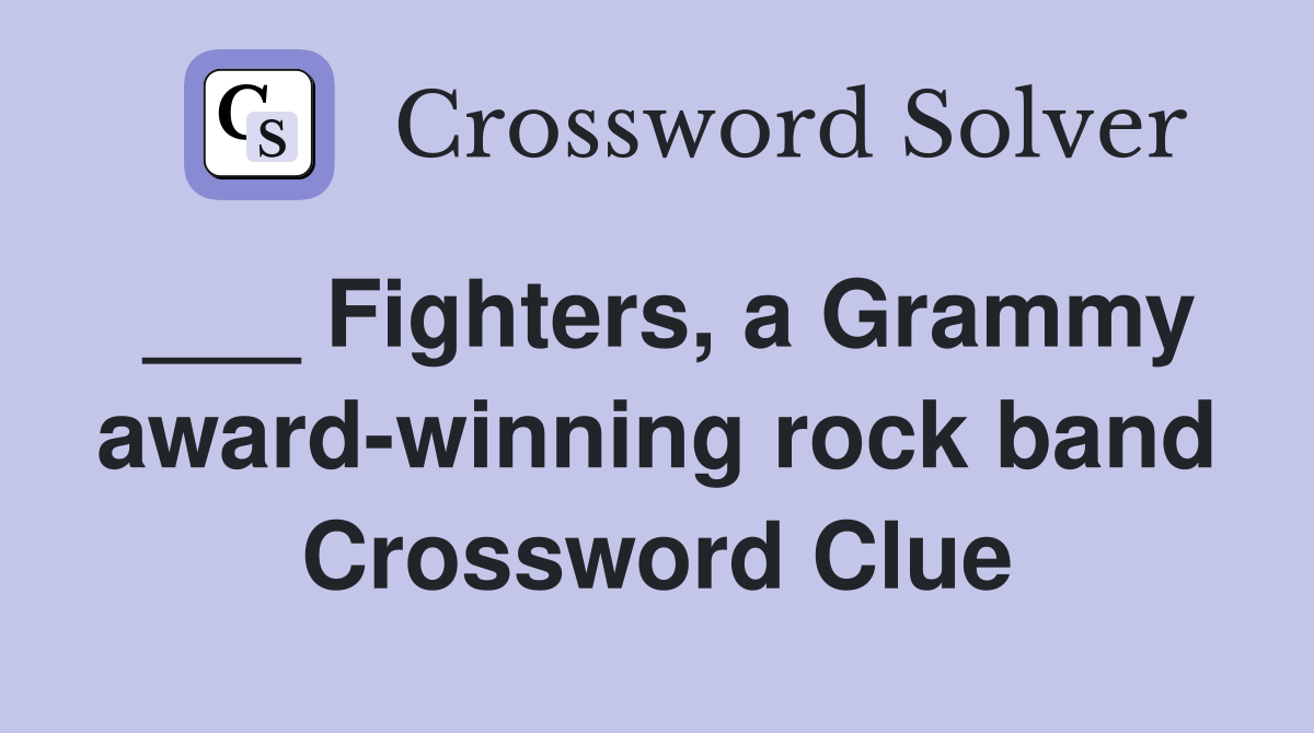 Fighters, a Grammy awardwinning rock band Crossword Clue Answers